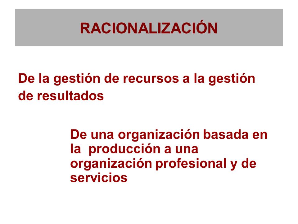 RACIONALIZACIÓN De la gestión de recursos a la gestión de resultados