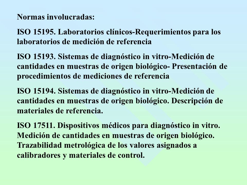 Normas involucradas: ISO Laboratorios clínicos-Requerimientos para los laboratorios de medición de referencia.
