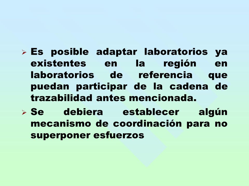 Es posible adaptar laboratorios ya existentes en la región en laboratorios de referencia que puedan participar de la cadena de trazabilidad antes mencionada.