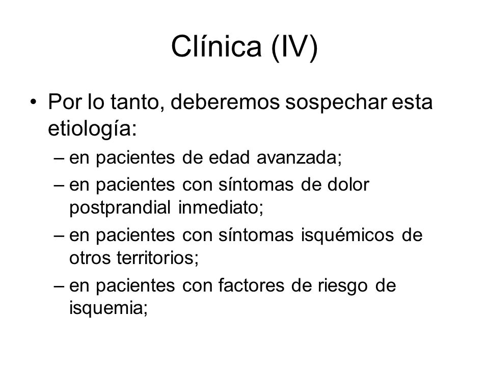 Clínica (IV) Por lo tanto, deberemos sospechar esta etiología: