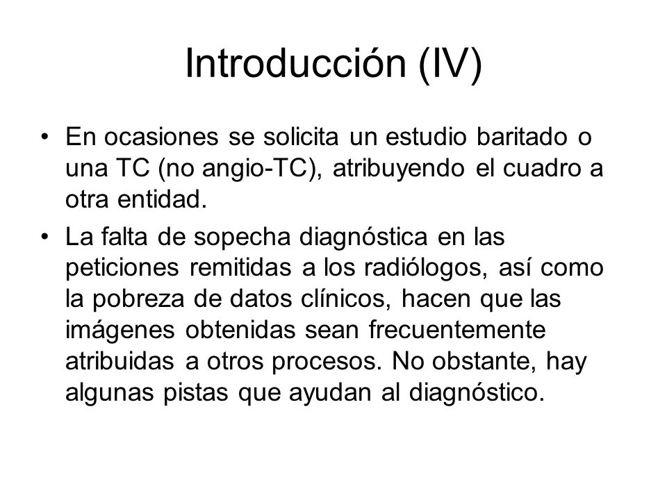 Introducción (IV) En ocasiones se solicita un estudio baritado o una TC (no angio-TC), atribuyendo el cuadro a otra entidad.