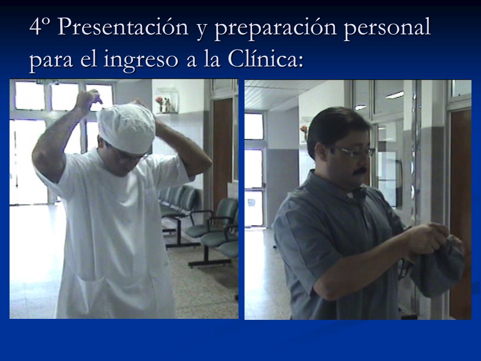 4º Presentación y preparación personal para el ingreso a la Clínica: