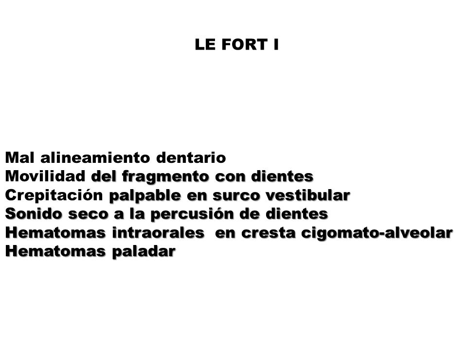 LE FORT I Mal alineamiento dentario. Movilidad del fragmento con dientes. Crepitación palpable en surco vestibular.
