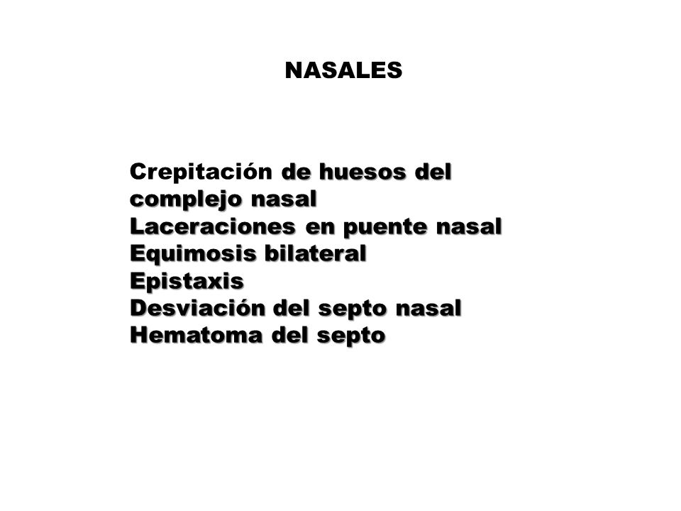 NASALES Crepitación de huesos del complejo nasal. Laceraciones en puente nasal. Equimosis bilateral.