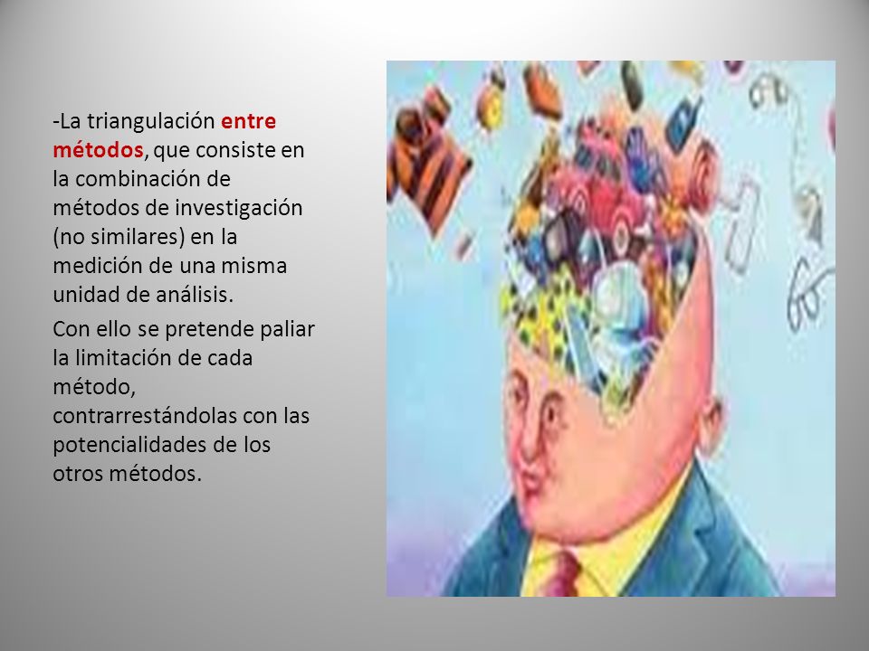 La triangulación entre métodos, que consiste en la combinación de métodos de investigación (no similares) en la medición de una misma unidad de análisis.