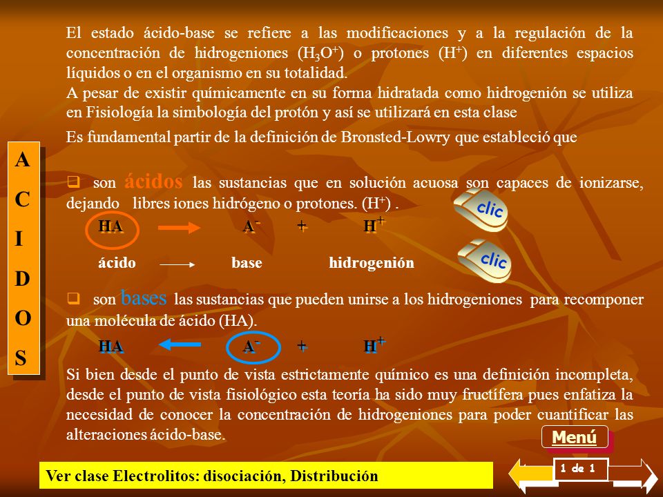 El estado ácido-base se refiere a las modificaciones y a la regulación de la concentración de hidrogeniones (H3O+) o protones (H+) en diferentes espacios líquidos o en el organismo en su totalidad.