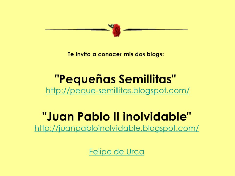 Te invito a conocer mis dos blogs: Juan Pablo II inolvidable