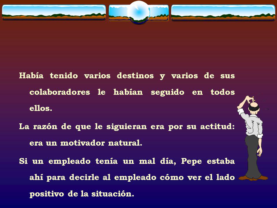 Había tenido varios destinos y varios de sus colaboradores le habían seguido en todos ellos.