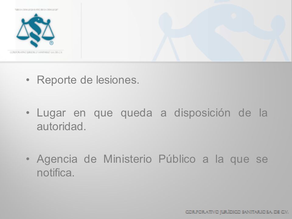 Reporte de lesiones. Lugar en que queda a disposición de la autoridad.