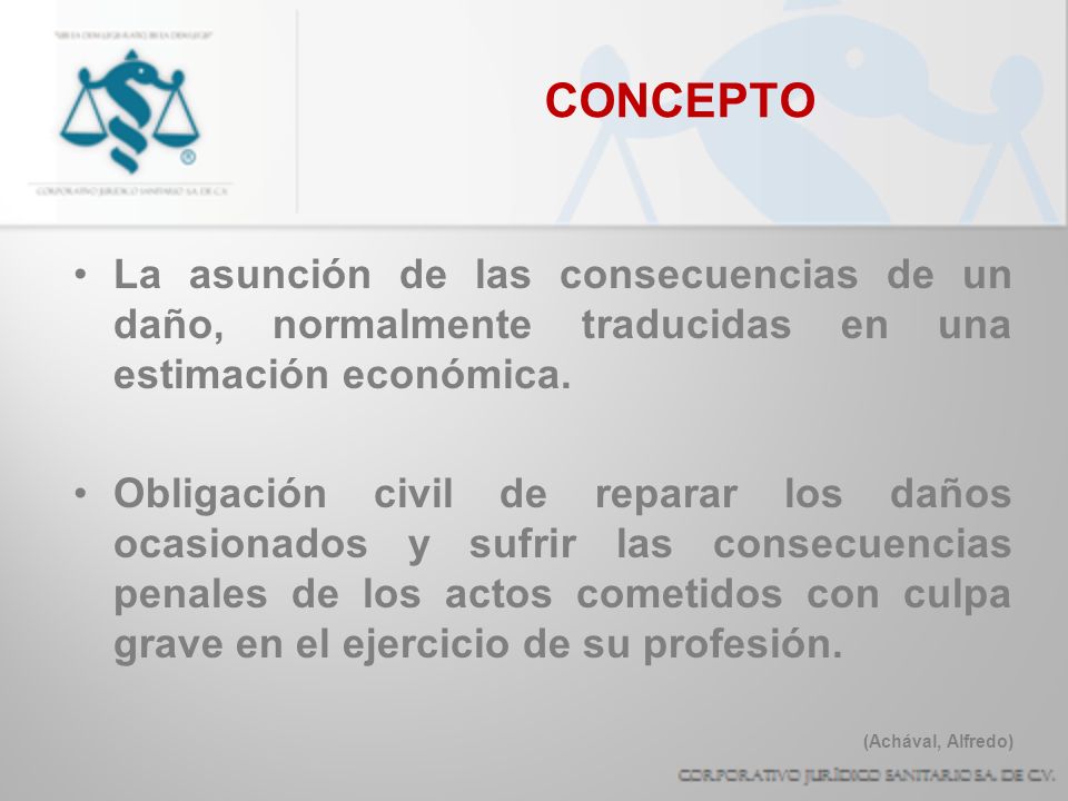 CONCEPTO La asunción de las consecuencias de un daño, normalmente traducidas en una estimación económica.