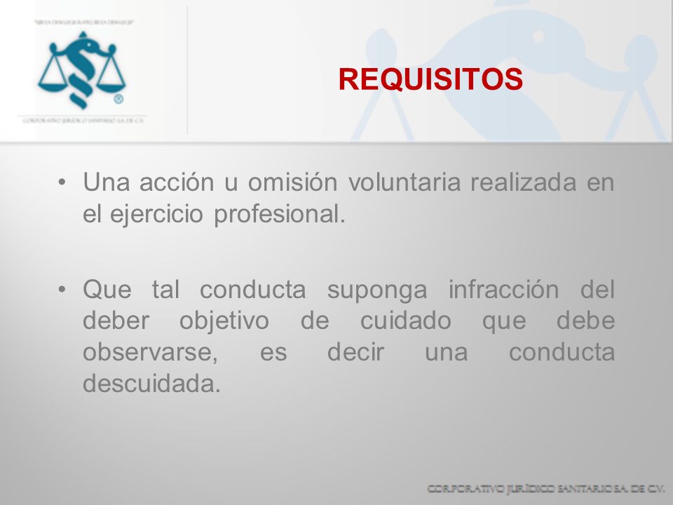REQUISITOS Una acción u omisión voluntaria realizada en el ejercicio profesional.