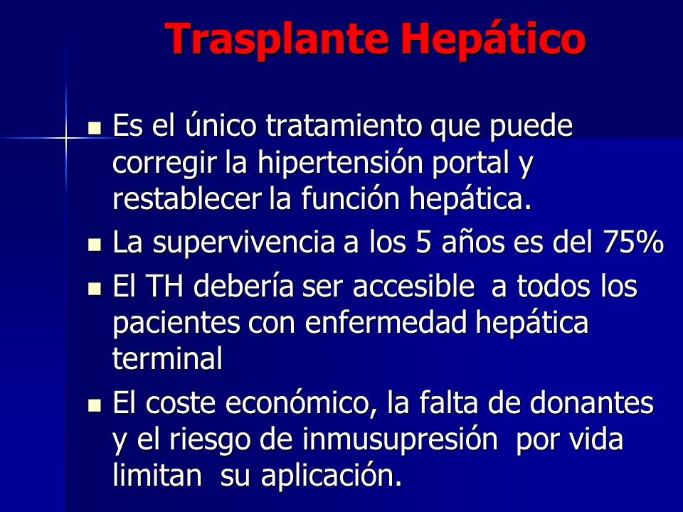 Trasplante Hepático Es el único tratamiento que puede corregir la hipertensión portal y restablecer la función hepática.