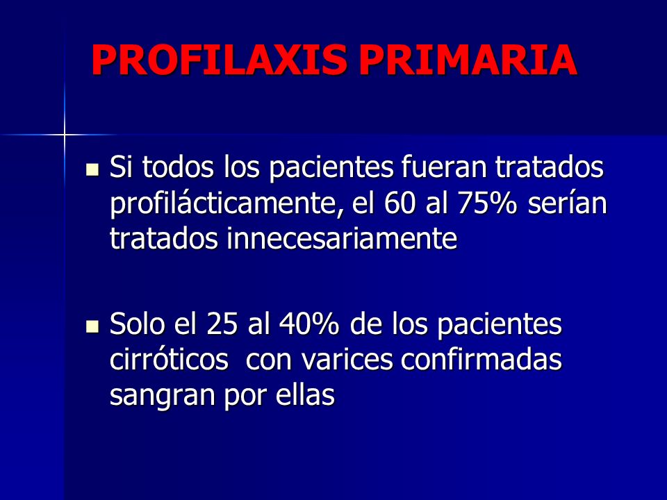 PROFILAXIS PRIMARIA Si todos los pacientes fueran tratados profilácticamente, el 60 al 75% serían tratados innecesariamente.