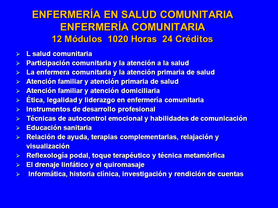 ENFERMERÍA EN SALUD COMUNITARIA ENFERMERÍA COMUNITARIA 12 Módulos 1020 Horas 24 Créditos