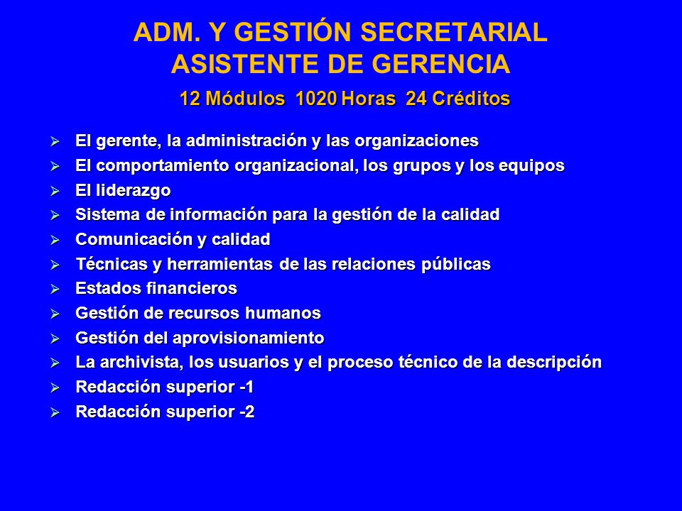 ADM. Y GESTIÓN SECRETARIAL ASISTENTE DE GERENCIA 12 Módulos 1020 Horas 24 Créditos