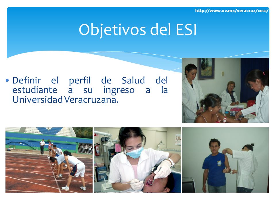 Objetivos del ESI Definir el perfil de Salud del estudiante a su ingreso a la Universidad Veracruzana.