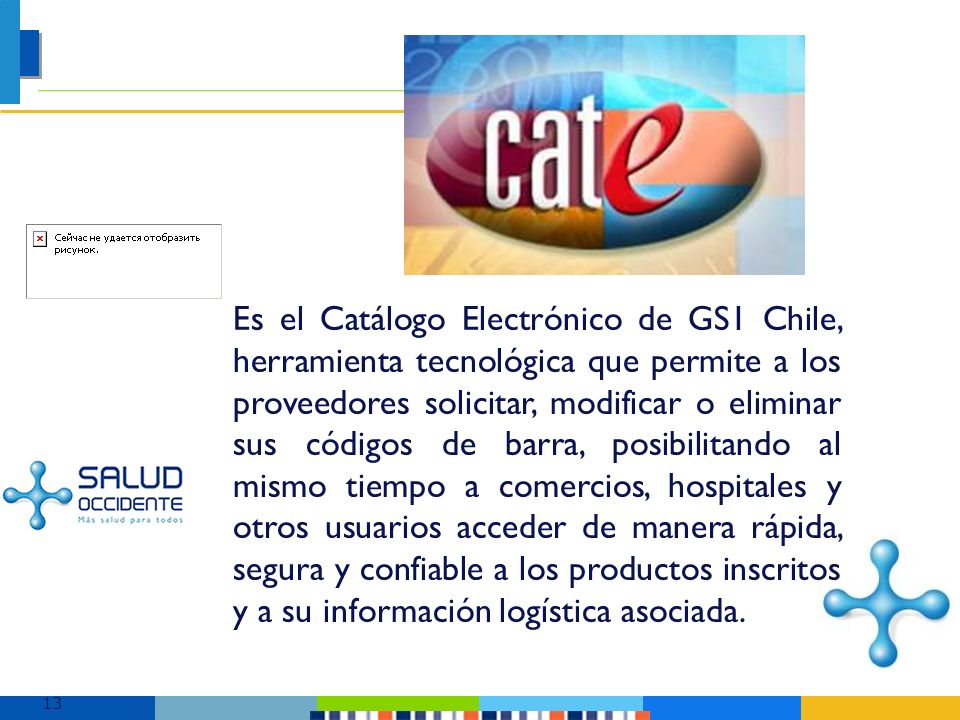 Es el Catálogo Electrónico de GS1 Chile, herramienta tecnológica que permite a los proveedores solicitar, modificar o eliminar sus códigos de barra, posibilitando al mismo tiempo a comercios, hospitales y otros usuarios acceder de manera rápida, segura y confiable a los productos inscritos y a su información logística asociada.