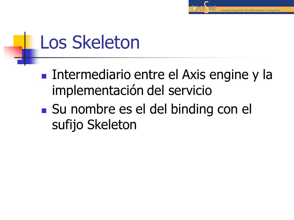 Los Skeleton Intermediario entre el Axis engine y la implementación del servicio.