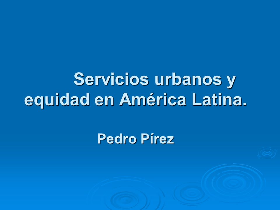 Servicios urbanos y equidad en América Latina. Pedro Pírez
