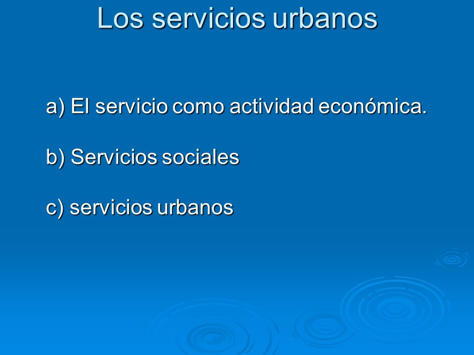 Los servicios urbanos a) El servicio como actividad económica.