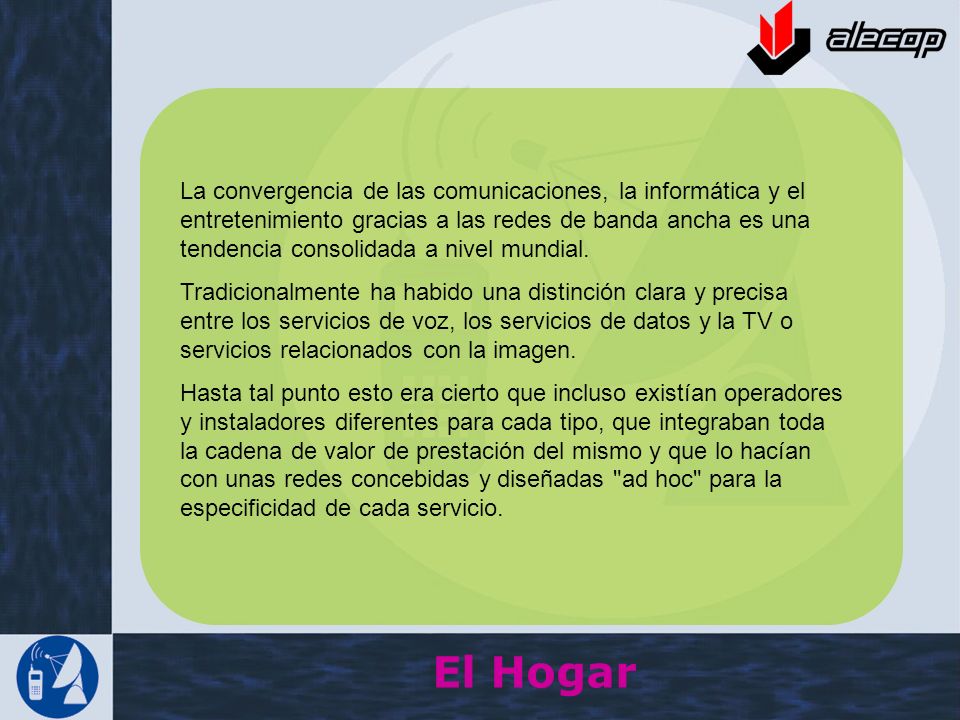 La convergencia de las comunicaciones, la informática y el entretenimiento gracias a las redes de banda ancha es una tendencia consolidada a nivel mundial.