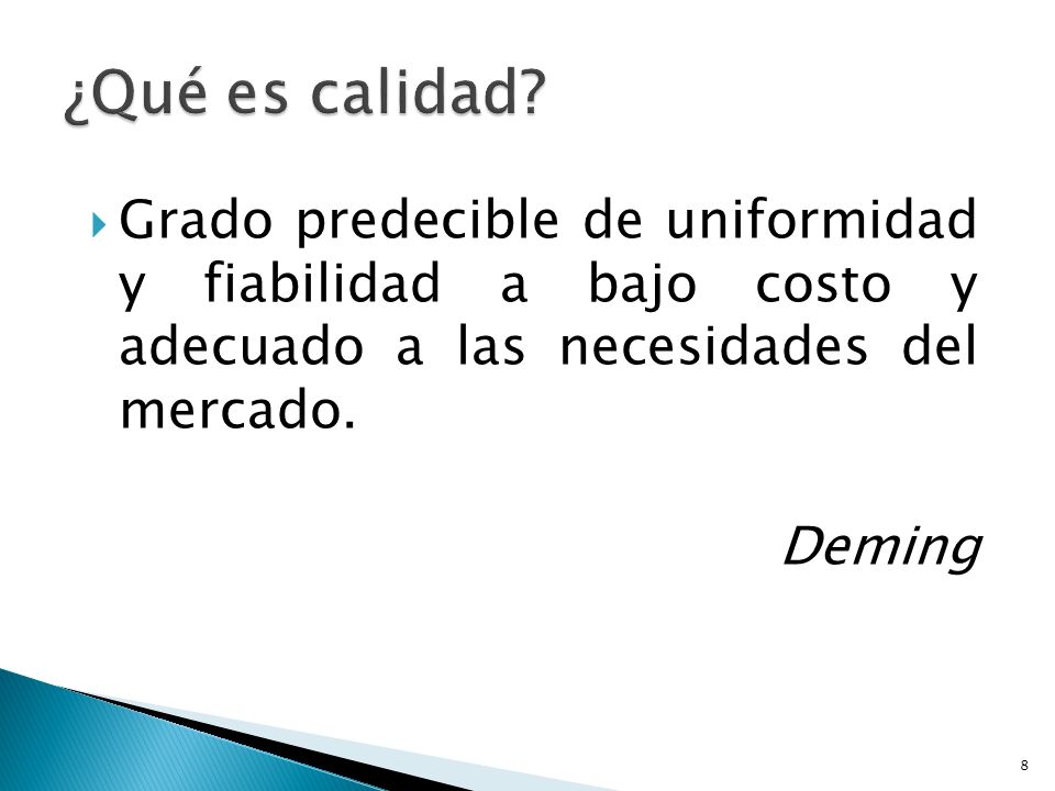 ¿Qué es calidad Grado predecible de uniformidad y fiabilidad a bajo costo y adecuado a las necesidades del mercado.