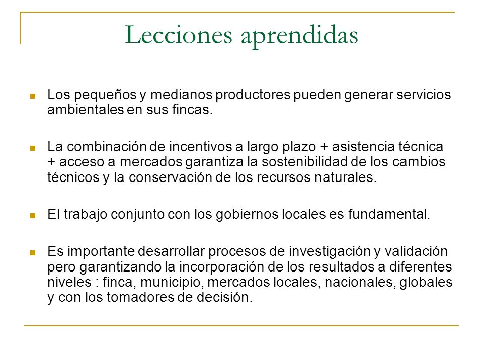 Lecciones aprendidas Los pequeños y medianos productores pueden generar servicios ambientales en sus fincas.