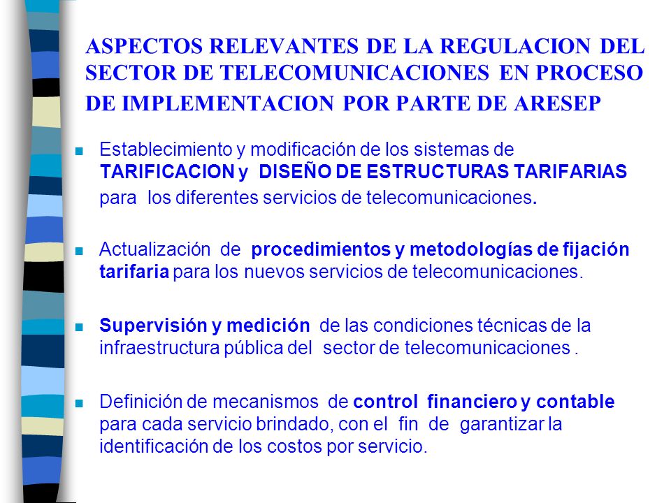 ASPECTOS RELEVANTES DE LA REGULACION DEL SECTOR DE TELECOMUNICACIONES EN PROCESO DE IMPLEMENTACION POR PARTE DE ARESEP