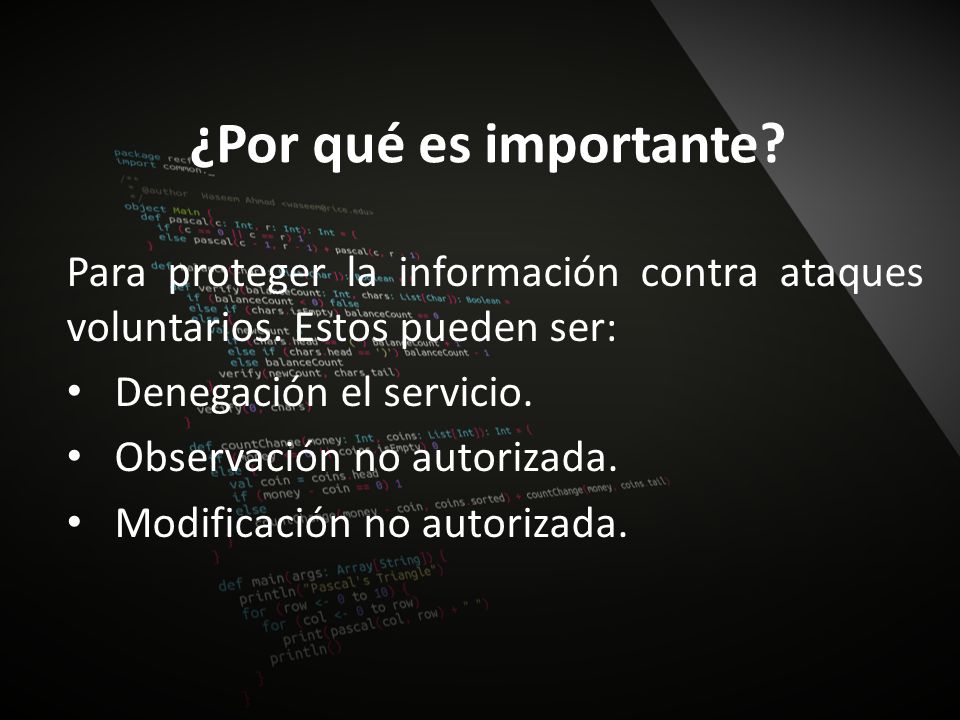 ¿Por qué es importante Para proteger la información contra ataques voluntarios. Estos pueden ser: Denegación el servicio.