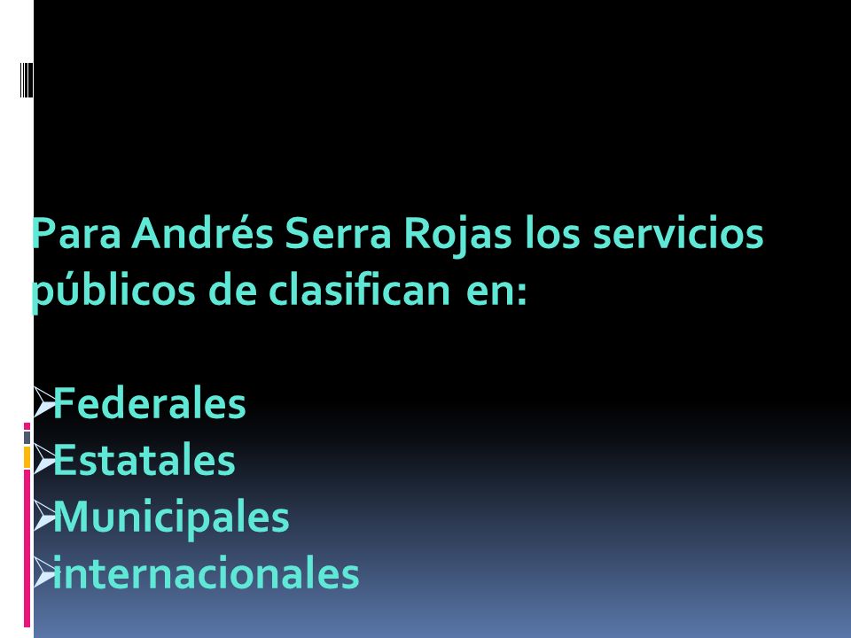 Para Andrés Serra Rojas los servicios públicos de clasifican en: