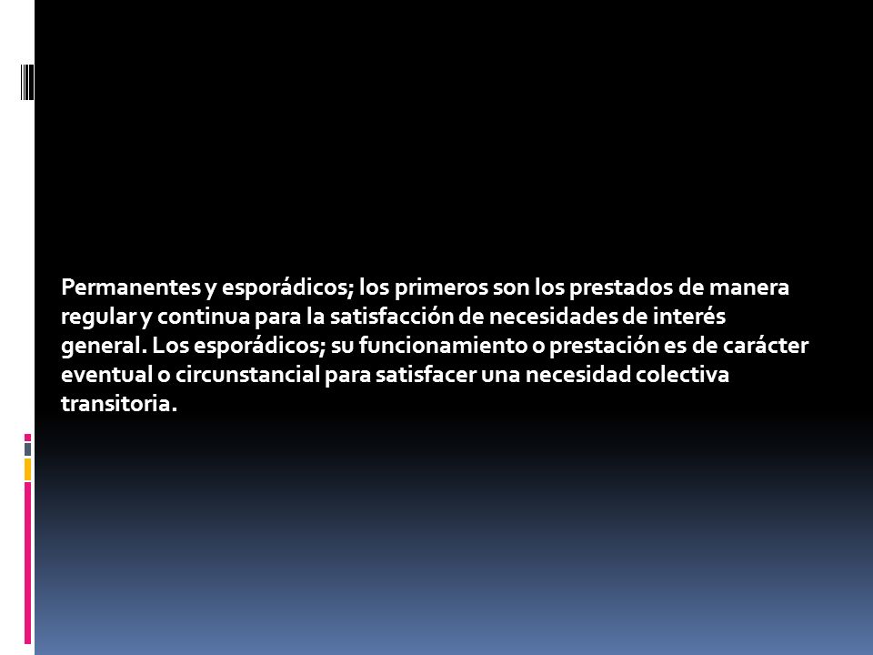 Permanentes y esporádicos; los primeros son los prestados de manera regular y continua para la satisfacción de necesidades de interés general.