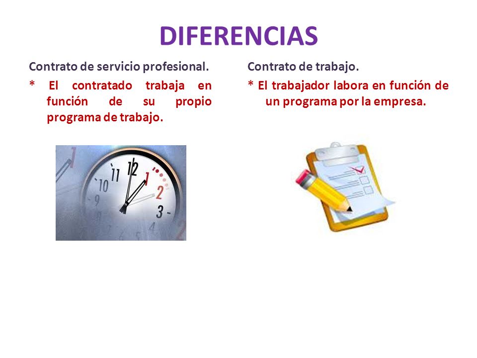 DIFERENCIAS Contrato de servicio profesional. * El contratado trabaja en función de su propio programa de trabajo.