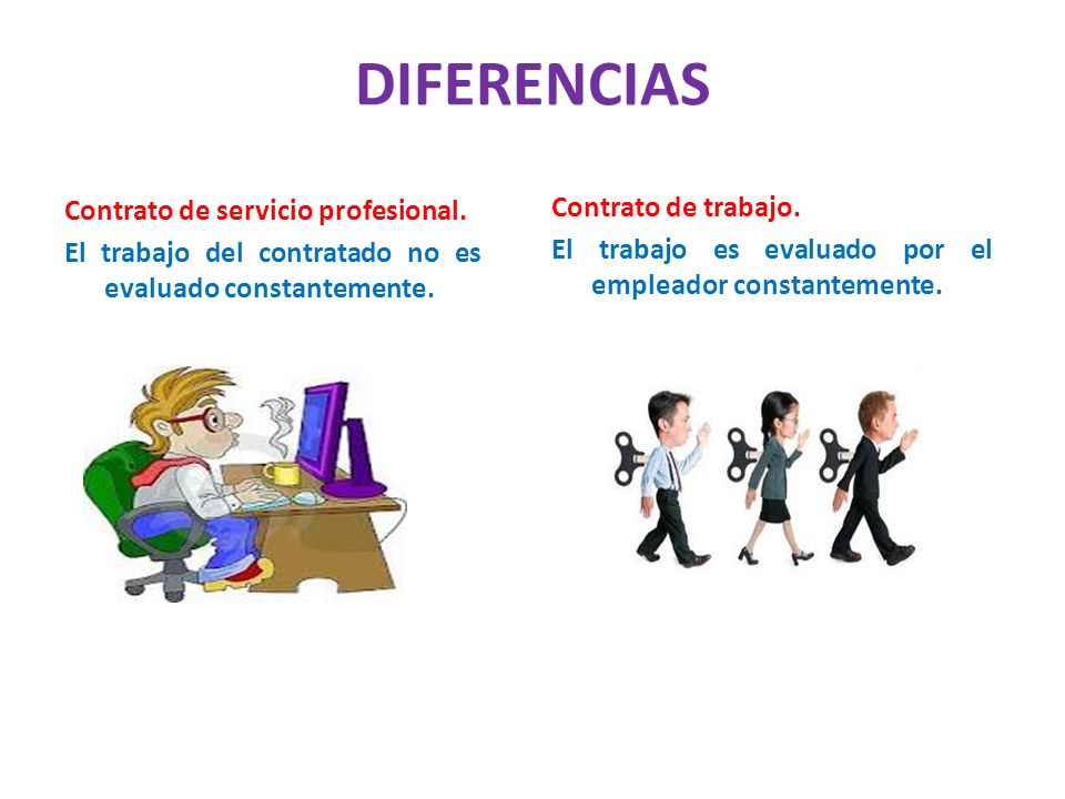 DIFERENCIAS Contrato de servicio profesional. El trabajo del contratado no es evaluado constantemente.