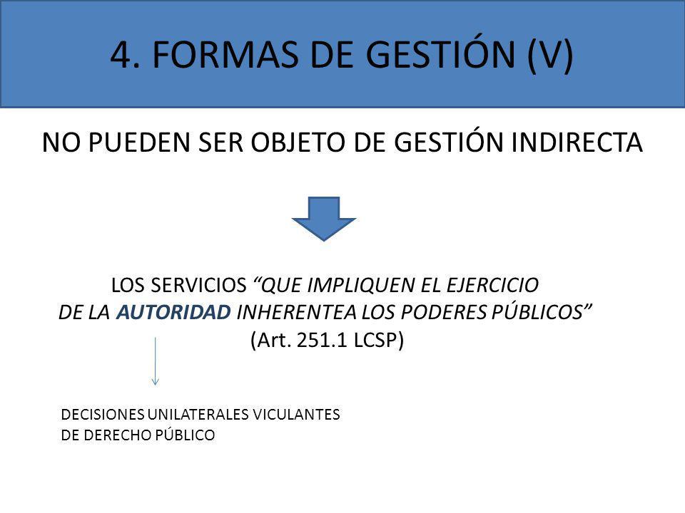 4. FORMAS DE GESTIÓN (V) NO PUEDEN SER OBJETO DE GESTIÓN INDIRECTA