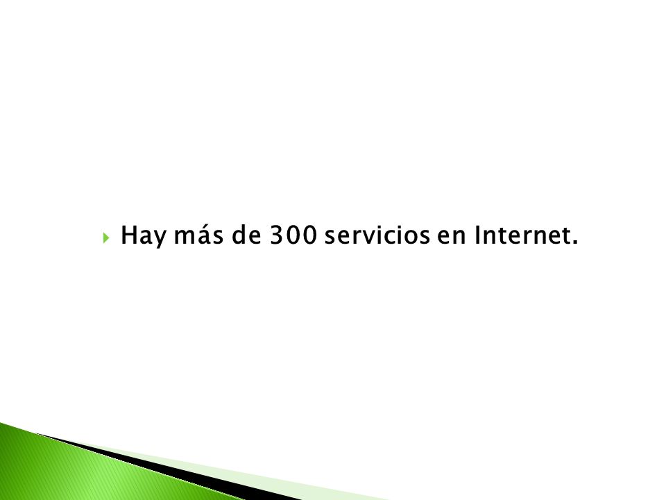 Hay más de 300 servicios en Internet.