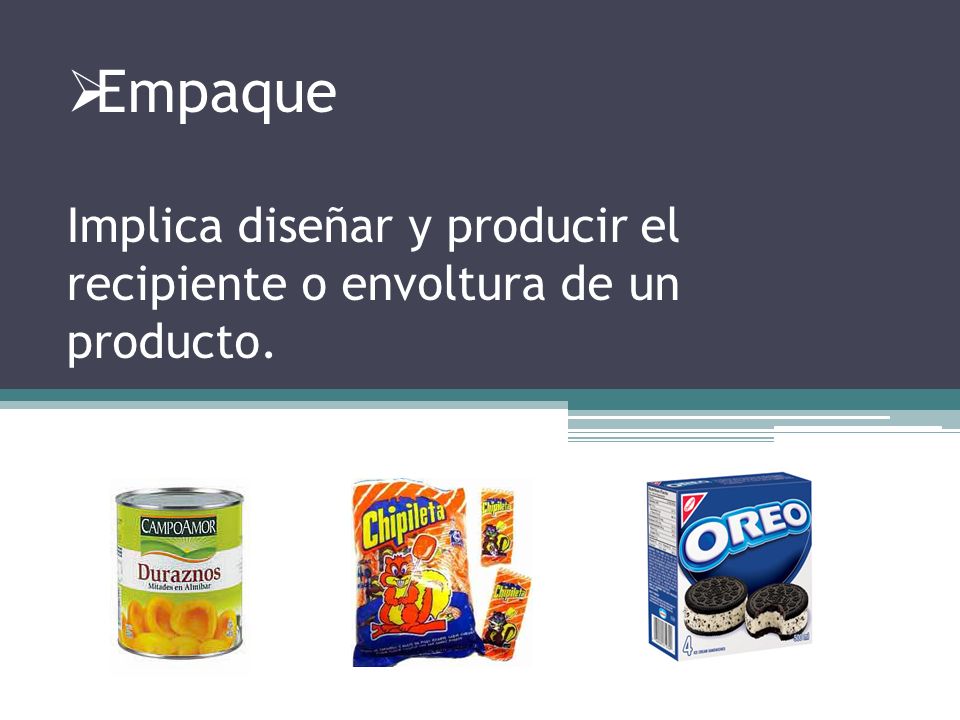 Empaque Implica diseñar y producir el recipiente o envoltura de un producto.
