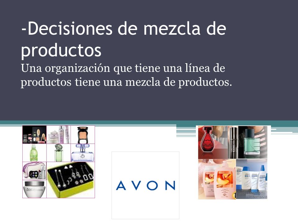 -Decisiones de mezcla de productos Una organización que tiene una línea de productos tiene una mezcla de productos.
