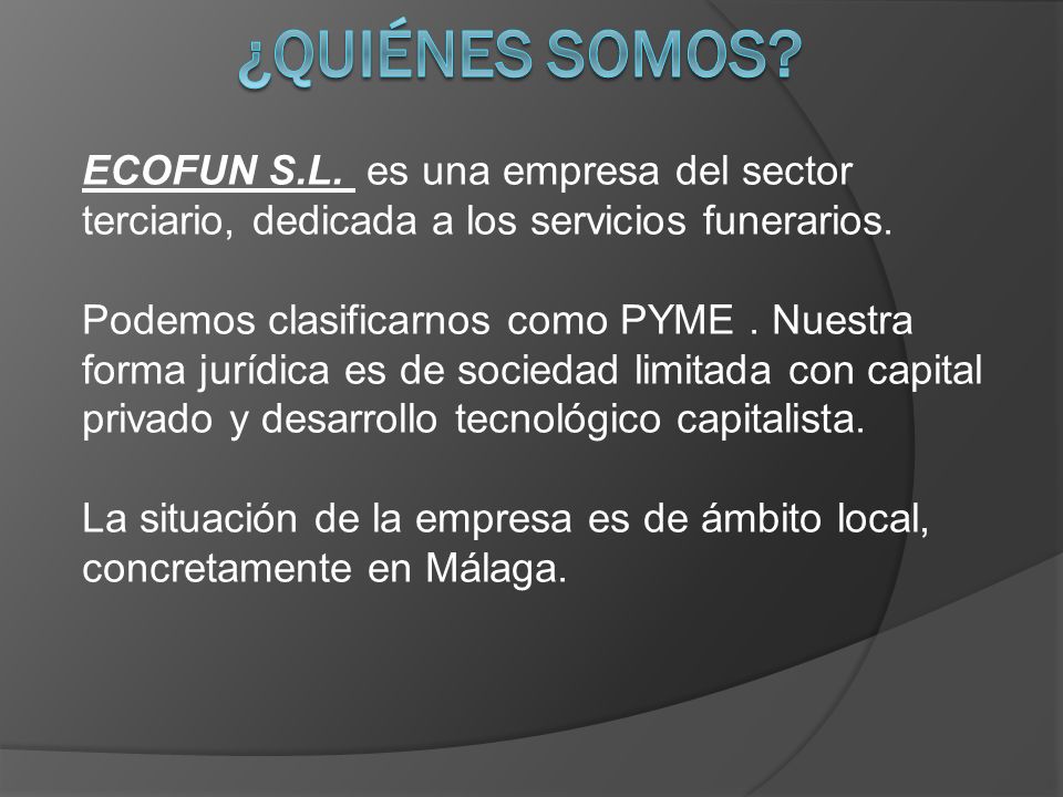 ¿Quiénes somos ECOFUN S.L. es una empresa del sector terciario, dedicada a los servicios funerarios.