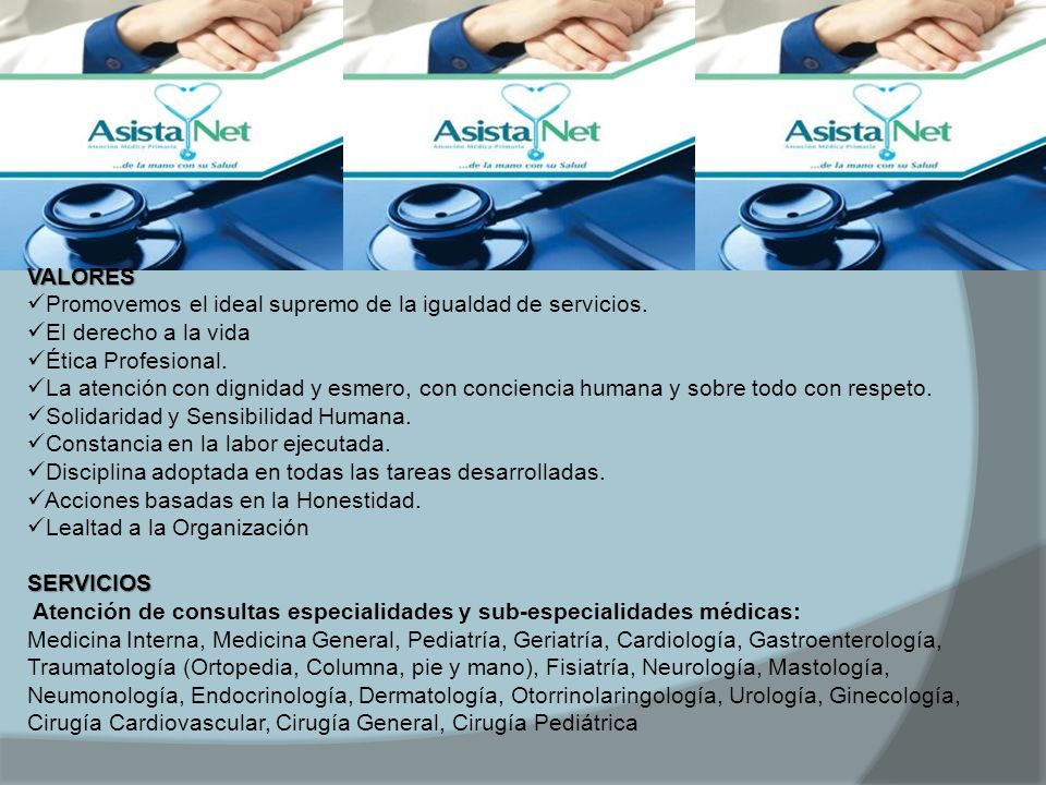 VALORES Promovemos el ideal supremo de la igualdad de servicios. El derecho a la vida. Ética Profesional.