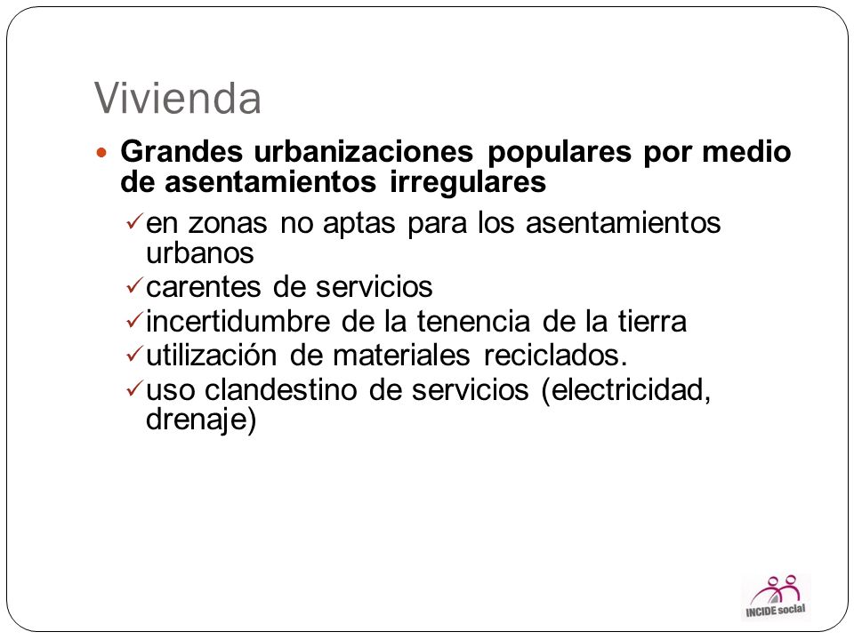 Vivienda Grandes urbanizaciones populares por medio de asentamientos irregulares. en zonas no aptas para los asentamientos urbanos.