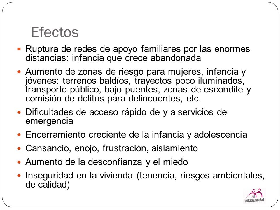 Efectos Ruptura de redes de apoyo familiares por las enormes distancias: infancia que crece abandonada.