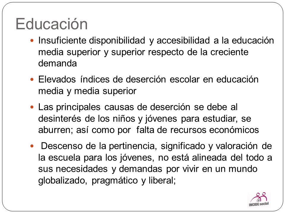 Educación Insuficiente disponibilidad y accesibilidad a la educación media superior y superior respecto de la creciente demanda.
