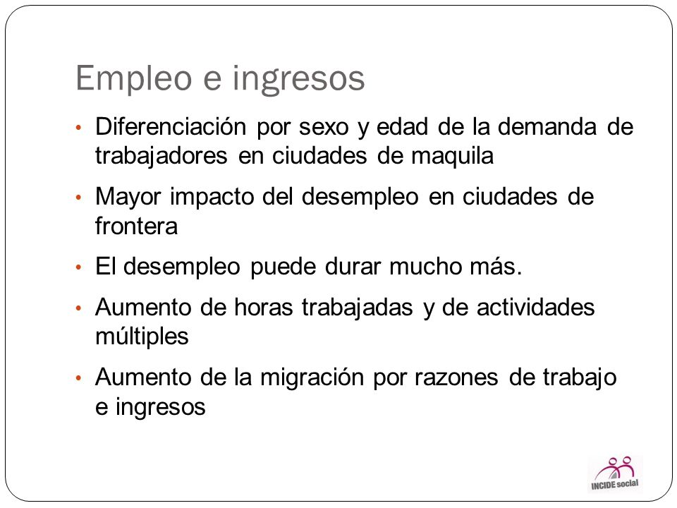 Empleo e ingresos Diferenciación por sexo y edad de la demanda de trabajadores en ciudades de maquila.