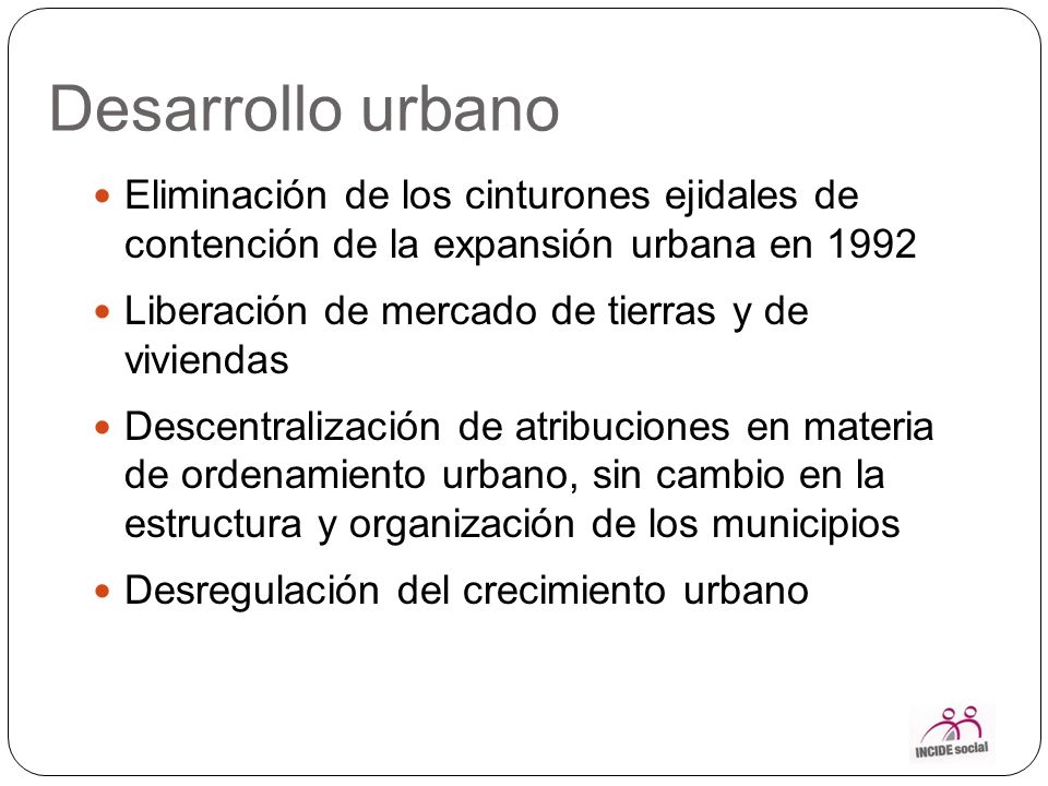 Desarrollo urbano Eliminación de los cinturones ejidales de contención de la expansión urbana en