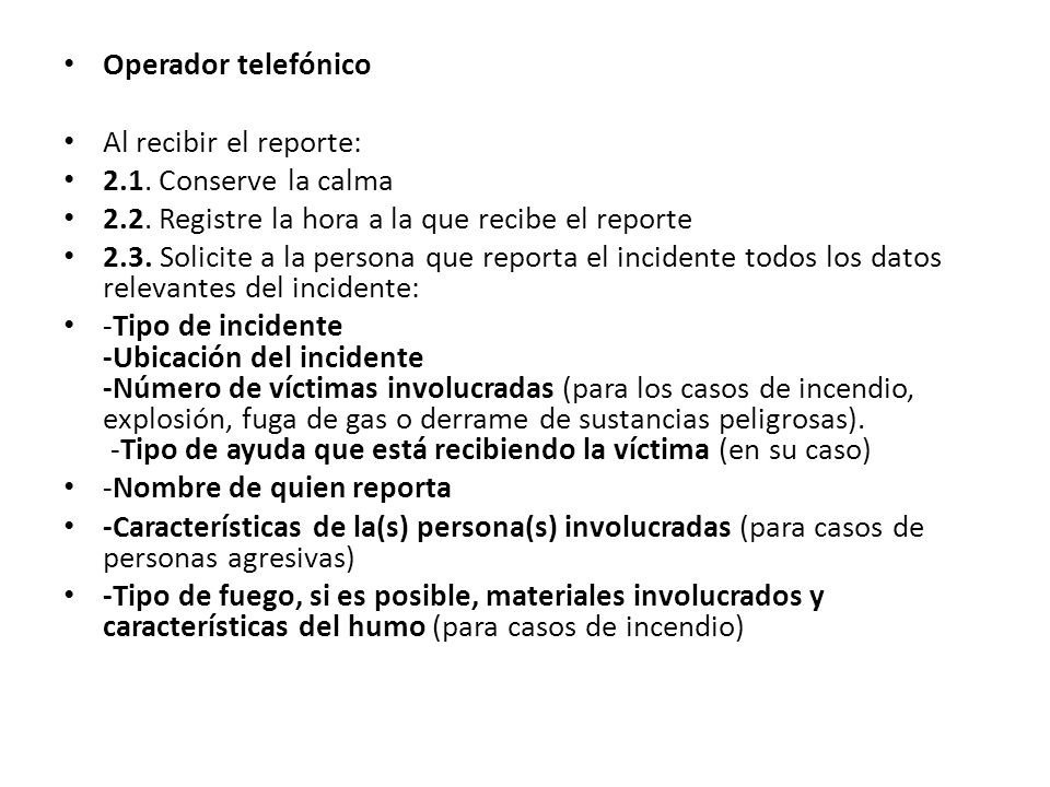 Operador telefónico Al recibir el reporte: 2.1. Conserve la calma Registre la hora a la que recibe el reporte.