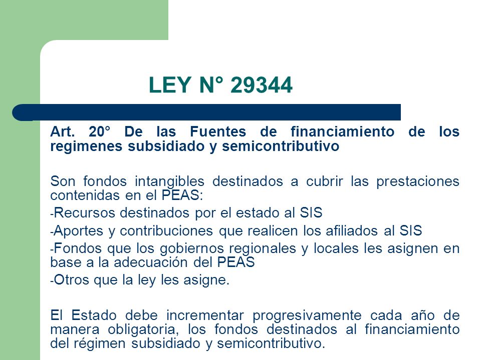 LEY N° Art. 20° De las Fuentes de financiamiento de los regimenes subsidiado y semicontributivo.