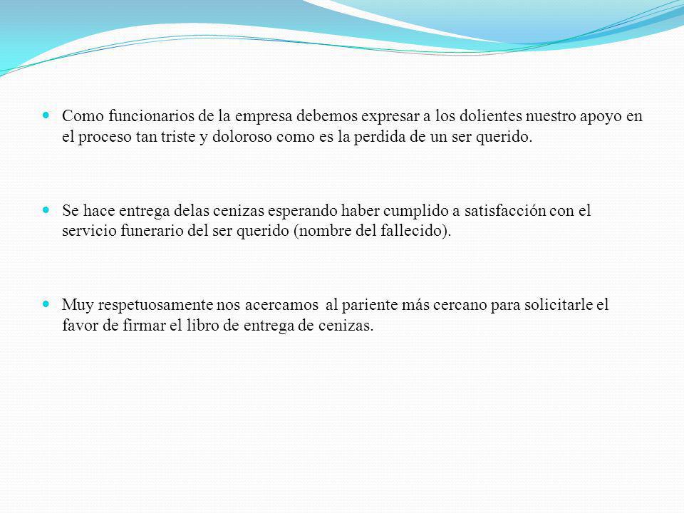 Como funcionarios de la empresa debemos expresar a los dolientes nuestro apoyo en el proceso tan triste y doloroso como es la perdida de un ser querido.