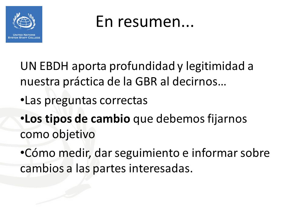 En resumen... UN EBDH aporta profundidad y legitimidad a nuestra práctica de la GBR al decirnos… Las preguntas correctas.