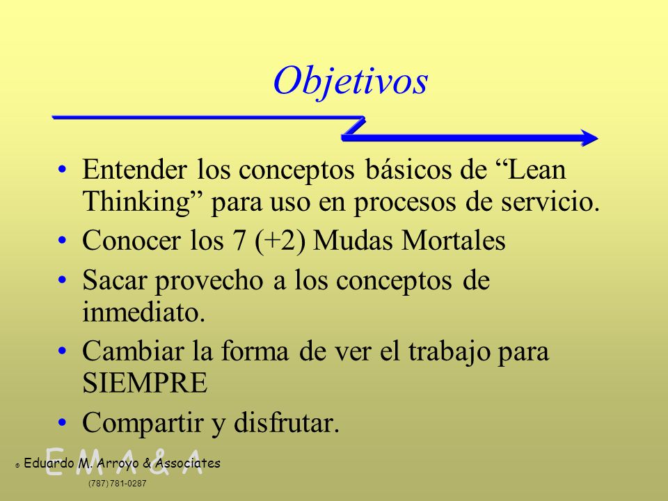 Objetivos Entender los conceptos básicos de Lean Thinking para uso en procesos de servicio. Conocer los 7 (+2) Mudas Mortales.