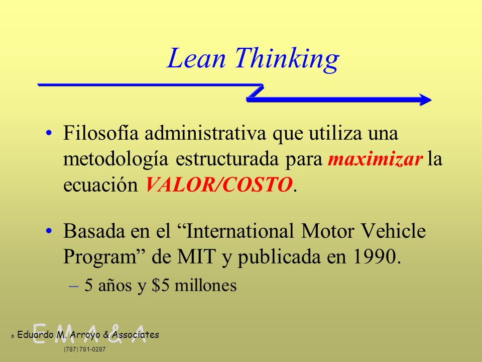 Lean Thinking Filosofía administrativa que utiliza una metodología estructurada para maximizar la ecuación VALOR/COSTO.